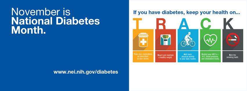 November is National Diabetes month. If you have diabetes, keep your health on track by tracking meds, checking blood sugar, exercising, tracing your A1c 
www nei.nih.gov/diabetes
