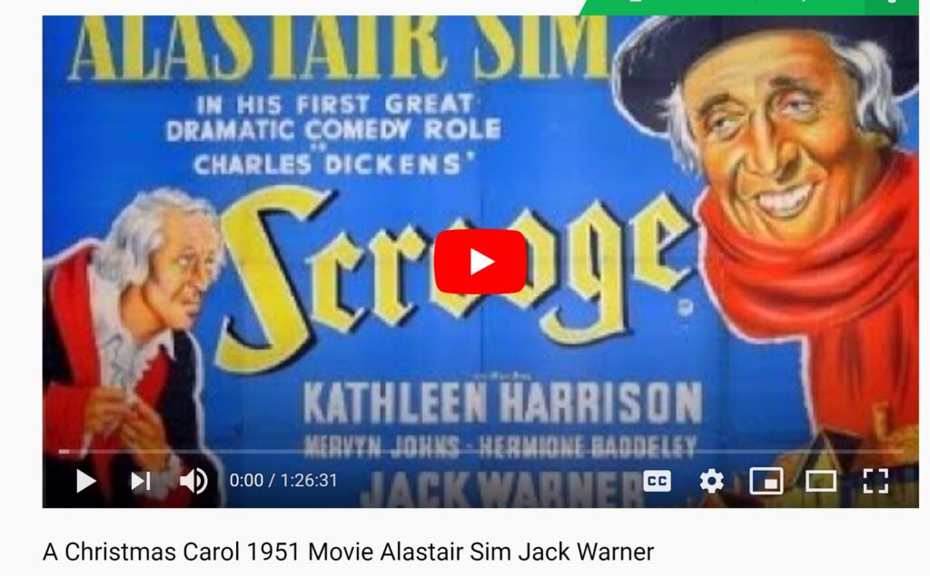 Screenshot image of 1951 film "A Christmas Carol," produced by Jack Warner, opening shot. Image shows Alastair Sims dressed as Scrooge. The image states: Alastair Sim, in his first great dramatic comedy role in Charles Dickens' Scrooge." Other actors Kathleen Harrison, Mervin Jones, Hermoine Baddley.  
https://www.youtube.com/watch?v=EaY5pQ__cdI&feature=youtu.be