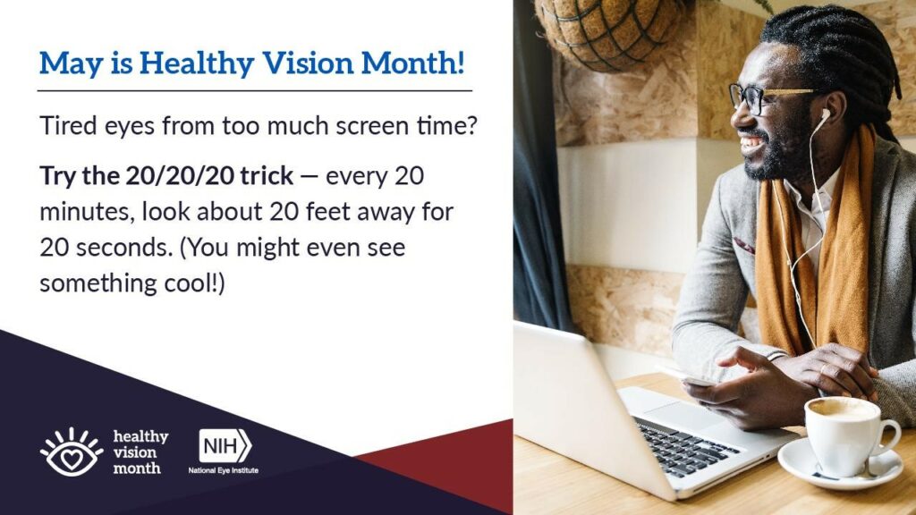 Healthy Vision Month graphic with a photo of a man taking a computer break while working in a café. Text next to the photo reads: “Tired eyes from too much screen time? Try the 20/20/20 trick — every 20 minutes, look about 20 feet away for 20 seconds. (You might even see something cool!)